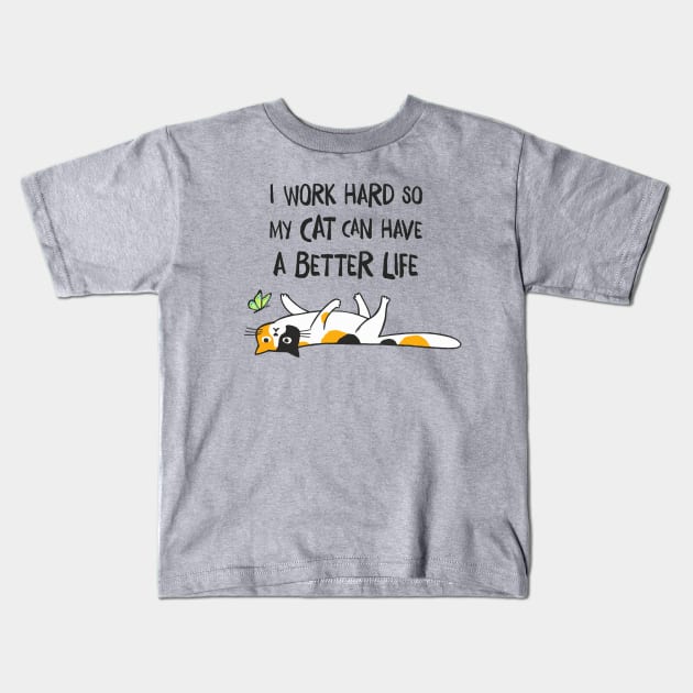 I Work Hard So My Cat Can Have A Better Life - Funny Calico Cat Kids T-Shirt by Coffee Squirrel